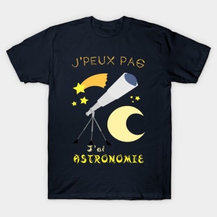 j'peux pas j'ai astronomie T-Shirt